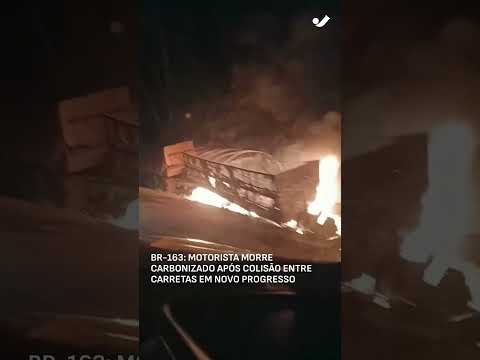 Motorista morre carbonizado após colisão entre carretas em Novo Progresso