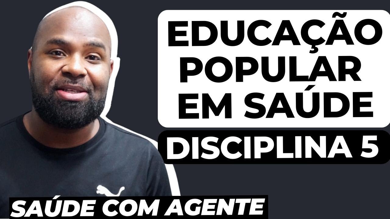 SAÚDE COM AGENTE - Educação Popular em Saúde - Disciplina 5