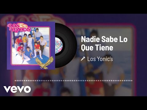 Los Yonic's - Nadie Sabe Lo Que Tiene (Audio)