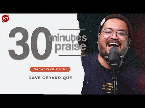 30 MINUTES PRAISE - GREAT IS OUR GOD feat DAVE GERARD QUE