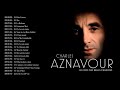 The Best of Charles Aznavour - Charles Aznavour Greatest Hits Full Album 2021 The Best of Charles Aznavour - Charles Aznavour Greatest Hits Full Album 2021