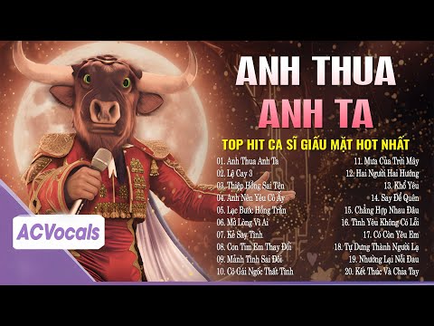 Tuyển Tập Top Hit Ca Sĩ Giấu Mặt Hay Nhất | Anh Thua Anh Ta, Lệ Cay 3, Thiệp Hồng Sai Tên...