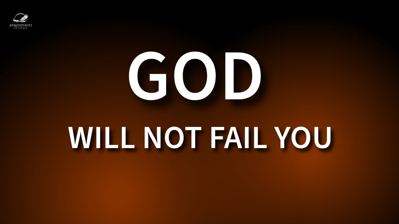 God's Promise to NEVER Fail You!