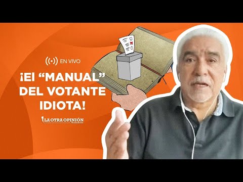 ¡EL “MANUAL” DEL VOTANTE IDIOTA! | La Otra Opinión