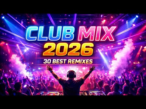 Club Music Mix 2026 🔥 30 Best EDM & Dance Remixes | Party Mashup Hits