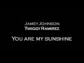 You are my sunshine-Jamey Johnson, Twiggy ...