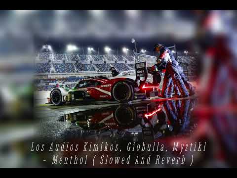 Los Audio Kimikos, Giobulla, Myztiko - Menthol ( Slowed And Reverb )