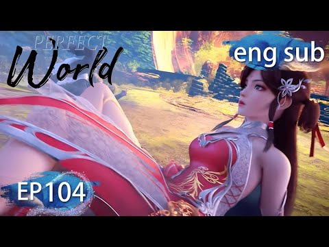 [Eng Sub] Perfect World EP104