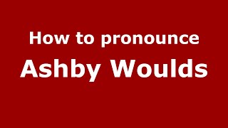How to pronounce Ashby Woulds