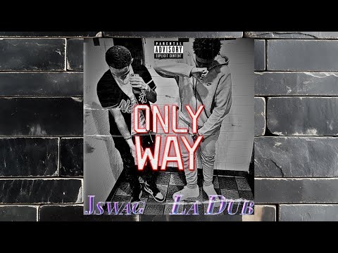 Jswag x La Dub - Only Way (prod by. RealRichMoney)
