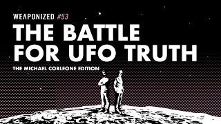 Der Kampf um die UFO-Wahrheit — Die Michael-Corleone-Ausgabe: WEAPONIZED #53