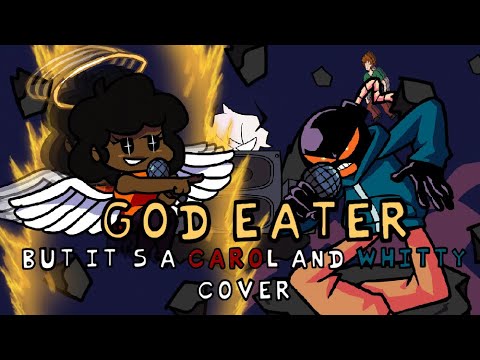 Carol teaches Whitty a lesson! (God Eater but it's a Carol and Whitty cover)
