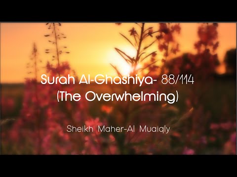 Surah Al-Ghashiya سُوۡرَةُ الغَاشِیَة Sheikh Maher Al Muaiqly - English & Arabic Translation