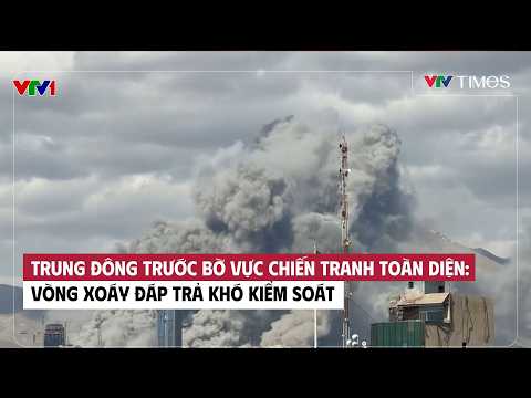 Trung Đông trước bờ vực chiến tranh toàn diện: Vòng xoáy đáp trả khó kiểm soát | Cụm tin | VTV Times