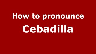 How to pronounce Cebadilla