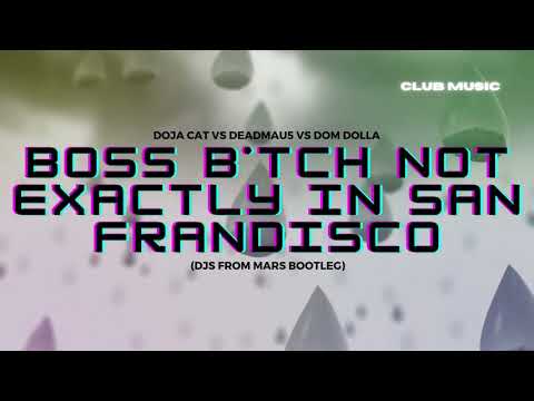 Doja Cat Vs Deadmau5 Vs Dom Dolla - Boss B*tch Not Exactly In San Frandisco (Djs From Mars Bootleg)