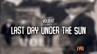 Volbeat | Last Day Under the Sun | Lyrics
