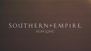 SOUTHERN EMPIRE - HOW LONG