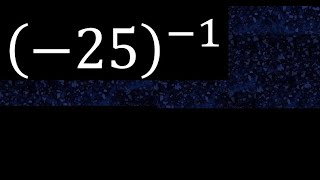 minus 25 exponent minus 1 , -25 power -1 , negative number with parentheses with negative exponent