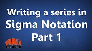 Writing a series in Sigma Notation (1)