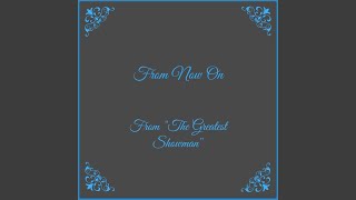 From Now On (From &quot;The Greatest Showman&quot;)