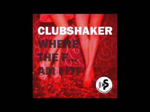 Clubshaker - Where The F... Am I (Radio Edit)