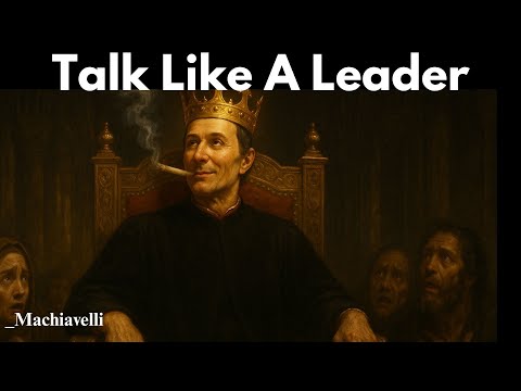 How to Talk Like A Leader — Machiavelli Laws of Success