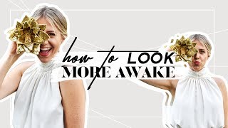 How To Look More Awake!!