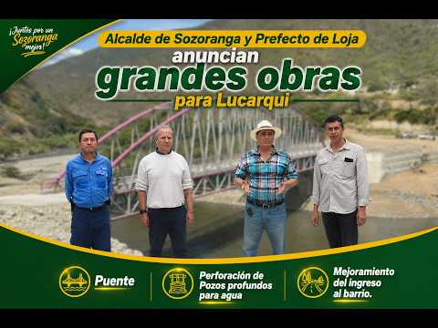 🌉🤝 Alcalde de Sozoranga y Prefecto de Loja entregarán más obras en Lucarqui
