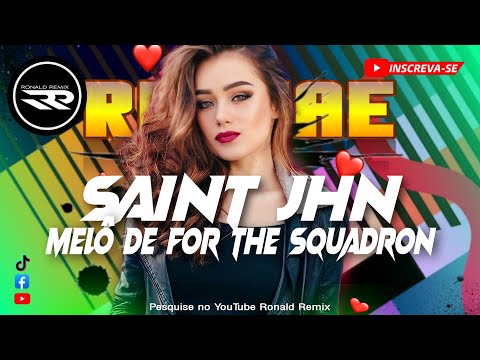 MELÔ DE FOR THE SQUADRON 2023 - SAINT JHN - REGGAE REMIX - Exclusiva,@RONALDREMIX