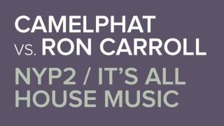 CamelPhat vs. Ron Carroll - NYP2 / It&#39;s All About House Music (Mark Bunn&#39;s Bootleg)