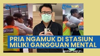 Sempat Ngamuk di Stasiun Manggarai, Sosok YA Diduga Terobsesi Dokter Gigi, Miliki Gangguan Mental
