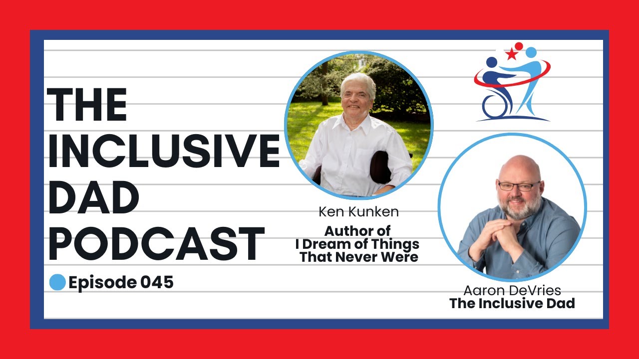 Lessons in Inclusion, Advocacy, and Resilience with Kenneth Kunken - Episode 45