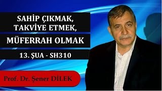 Prof. Dr. Şener Dilek - Şualar - 13. Şua - Sh310 - Sahip Çıkmak, Takviye Etmek, Müferrah Olmak
