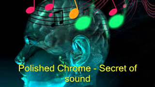 Polished Chrome - Secret of sound