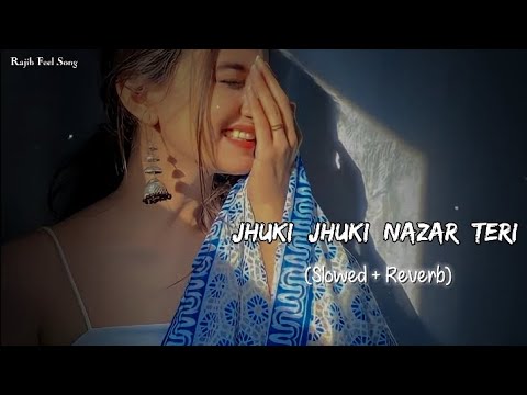 🎧Slowed and Reverb Songs | Jhuki Jhuki Nazar Teri | RAJIB 801