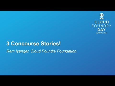 3 Concourse Stories! - Ram Iyengar, Cloud Foundry Foundation