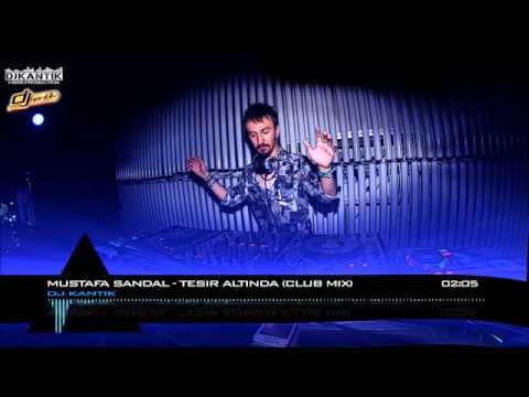 Dj Kantik FtMustafa Sandal Tesir Altinda Club Remix Electro House Kopmalık Parça Fenaa