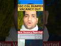 Ssc Cgl 2025 Bumper Vacancy Out New Vacancy Out Shorts Ssccgl2025 Dumraontv Ssc