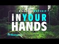 In Your Hands - Hillsong Worship [With Lyrics]