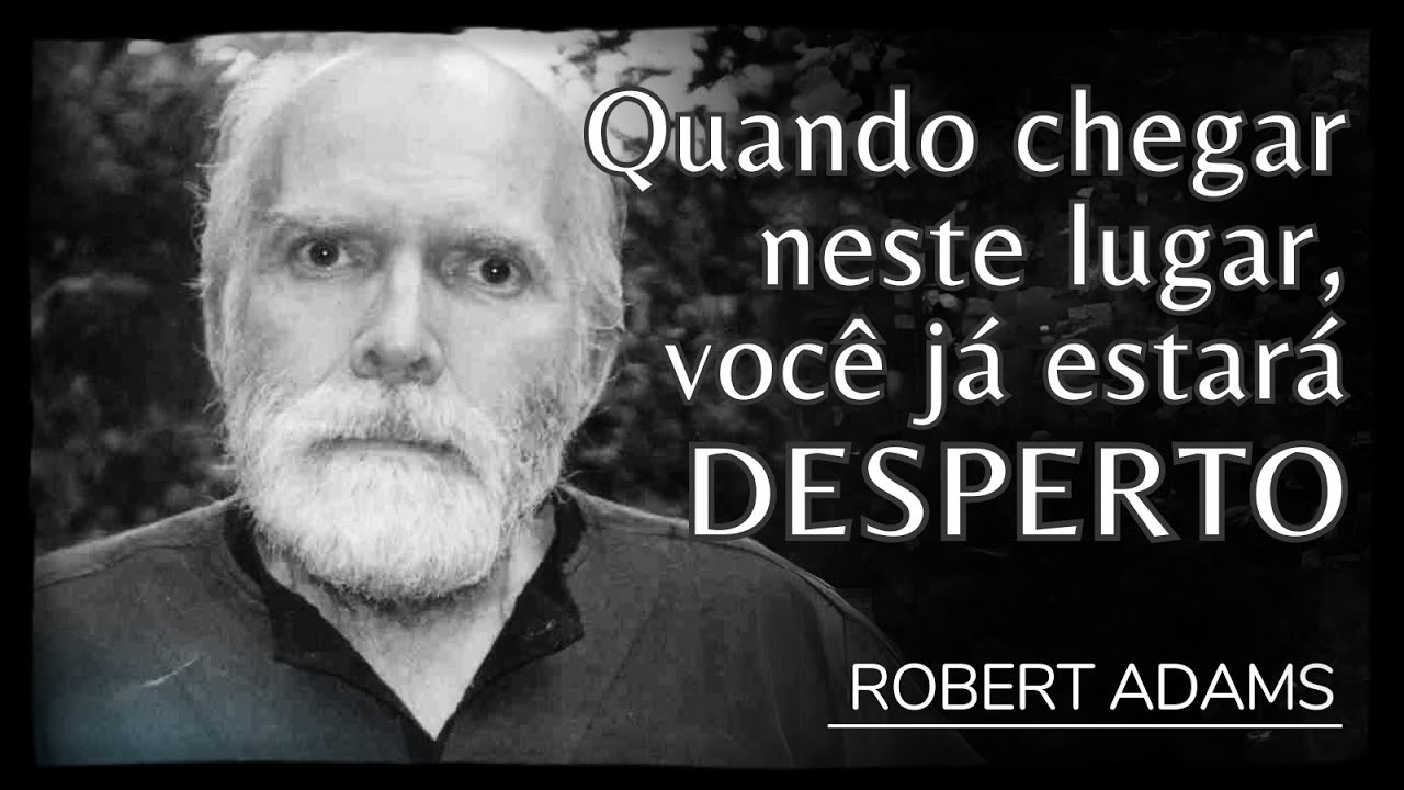 Não perca seu tempo, nada vai te despertar - Robert Adams