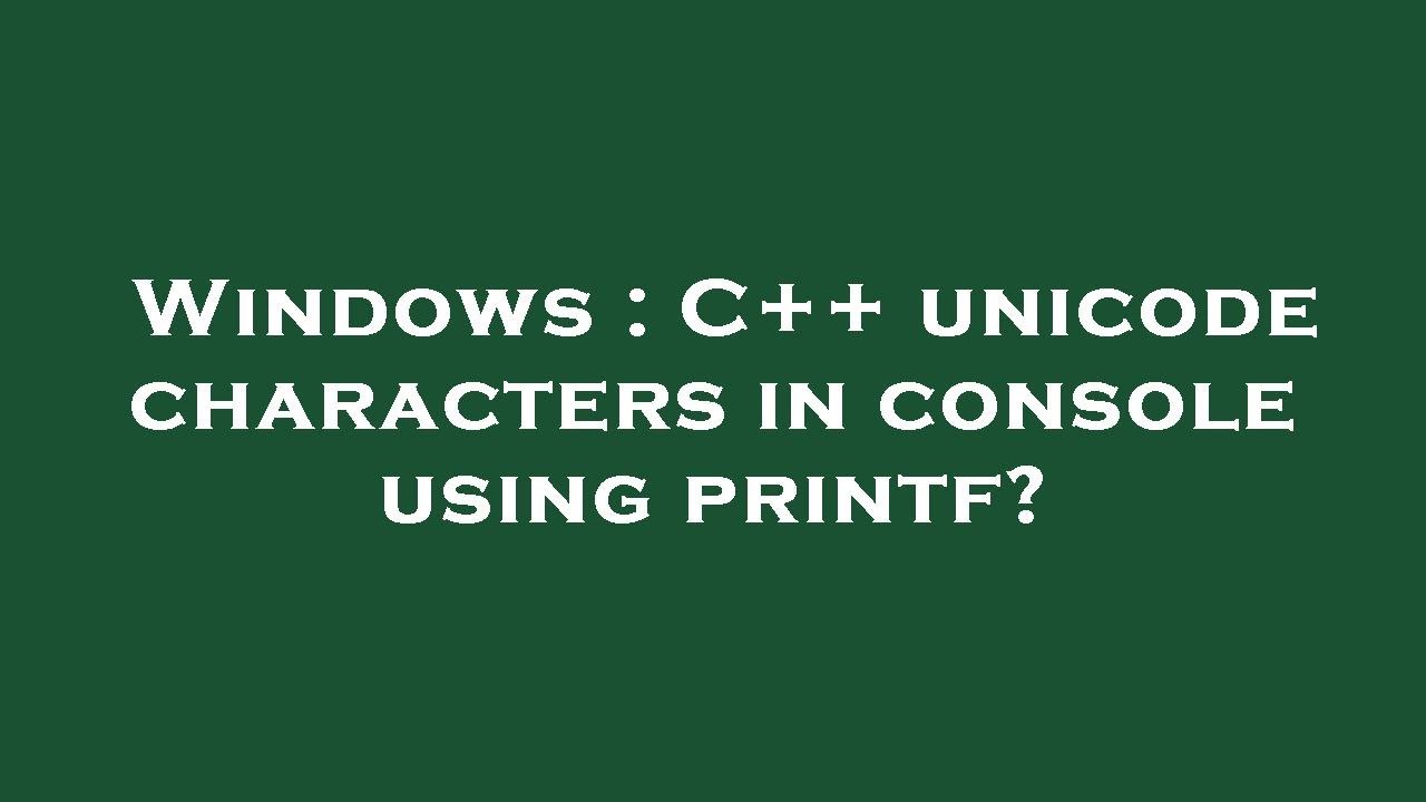 Windows : C++ unicode characters in console using printf?