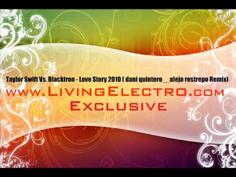 Taylor Switt Vs Blacktron - Love Story 2010  ( dani quientero_alejo restrepo remix)