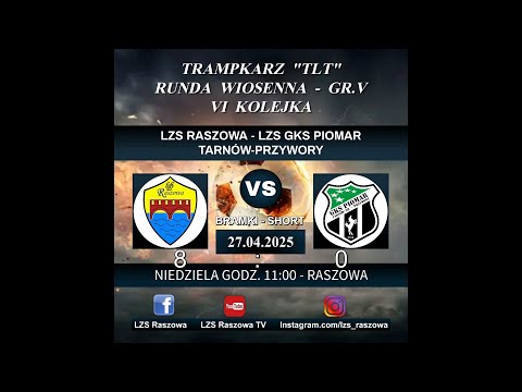 LZS RASZOWA - LZS GKS PIOMAR TARNÓW-PRZYWORY - 8:0 (3:0) - bramki - 27.04.2025 - TRAMPKARZ TLT GR.5