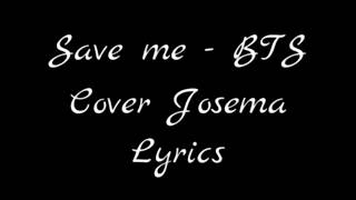 BTS - Save Me (Cover Josema) (Letra)