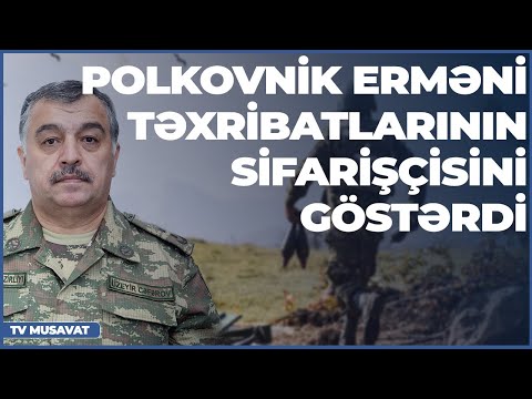 Polkovnik erməni təxribatlarının sifarişçisini göstərdi_Xəbər vaxtı