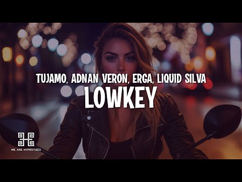 Tujamo, Adnan Veron & Erga - Lowkey (Lyrics) with Liquid Silva