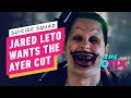 Jared Leto Wants the Ayer Cut of Suicide Squad - IGN The Fix: Entertainment