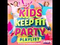 Kids Keep Fit Party Playlist - All the Top Hits Remixed for Fitness!!