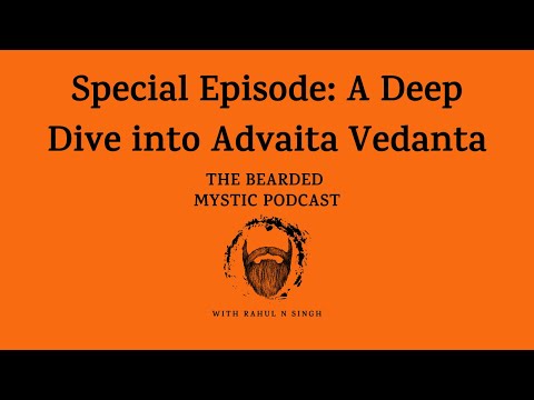 Special Episode: Deep Dive into Advaita Vedanta